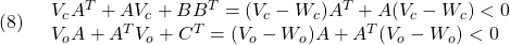 \displaystyle{(8)\quad \begin{array}{l} V_cA^T+AV_c+BB^T=(V_c-W_c)A^T+A(V_c-W_c)<0\\ V_oA+A^TV_o+C^T=(V_o-W_o)A+A^T(V_o-W_o)<0 \end{array} }