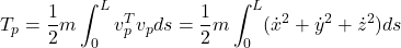 \displaystyle{T_p={1\over 2}m\int_0^L v_p^Tv_p ds={1\over 2}m\int_0^L (\dot{x}^2+\dot{y}^2+\dot{z}^2) ds}