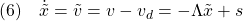 \displaystyle{(6)\quad \dot{\tilde{x}}=\tilde{v}=v-v_d=-\Lambda\tilde{x}+s }