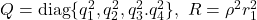 Q={\rm diag}\{q_1^2,q_2^2,q_3^2.q_4^2\},\ R=\rho^2r_1^2