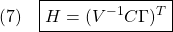 \displaystyle{(7)\quad \boxed{H=(V^{-1}C\Gamma)^T} }