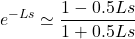 \displaystyle{ e^{-Ls}\simeq\frac{1-0.5Ls}{1+0.5Ls} \nonumber }