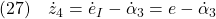 \displaystyle{(27)\quad \dot{z}_4=\dot{e}_I-\dot{\alpha}_3=e-\dot{\alpha}_3 }