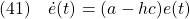 \displaystyle{(41)\quad \dot{e}(t)=(a-hc)e(t) }