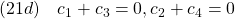 \displaystyle{(21d)\quad c_1+c_3=0,c_2+c_4=0}