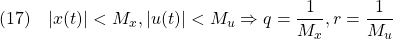 \displaystyle{(17)\quad |x(t)|<M_x, |u(t)|<M_u\Rightarrow q=\frac{1}{M_x}, r=\frac{1}{M_u} }