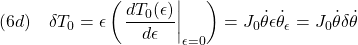 \displaystyle{(6d)\quad \delta T_0=\epsilon\left(\left.\frac{dT_0(\epsilon)}{d\epsilon}\right|_{\epsilon=0}\right)=J_0\dot{\theta}\epsilon\dot{\theta}_\epsilon=J_0\dot{\theta}\delta\dot{\theta} }