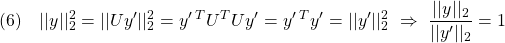 \displaystyle{(6)\quad ||y||_2^2=||Uy'||_2^2=y'\,^TU^TUy'=y'\,^Ty'=||y'||_2^2\ \Rightarrow\ \frac{||y||_2}{||y'||_2}=1 }