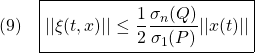 \displaystyle{(9)\quad \boxed{||\xi(t,x)||\le\frac{1}{2}\frac{\sigma_n(Q)}{\sigma_1(P)}||x(t)||} }