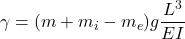 \displaystyle{\gamma=(m+m_i-m_e)g\frac{L^3}{EI} }