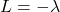 L=-\lambda