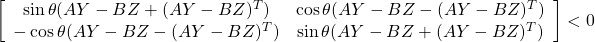 \displaystyle{ \left[\begin{array}{cc} \sin\theta(AY-BZ+(AY-BZ)^T) & \cos\theta(AY-BZ-(AY-BZ)^T) \\ -\cos\theta(AY-BZ-(AY-BZ)^T) & \sin\theta(AY-BZ+(AY-BZ)^T) \end{array}\right]<0 }