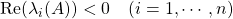 {\rm Re}(\lambda_i(A))<0\quad(i=1,\cdots,n)