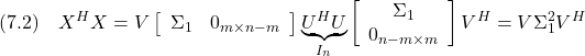 \displaystyle{(7.2)\quad X^HX=V\left[\begin{array}{cc} \Sigma_1 & 0_{m\times n-m}  \end{array}\right] \underbrace{U^HU}_{I_n}\left[\begin{array}{cc} \Sigma_1 \\ 0_{n-m\times m}  \end{array}\right] V^H=V\Sigma_1^2 V^H }