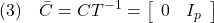 \displaystyle{(3)\quad \bar{C}=CT^{-1}=\left[\begin{array}{cc} 0 & I_p \end{array}\right] }