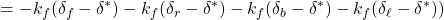 \displaystyle{=-k_f(\delta_f-\delta^*)-k_f(\delta_r-\delta^*)-k_f(\delta_b-\delta^*)-k_f(\delta_\ell-\delta^*))}