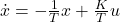 \dot{x}=-\frac{1}{T}x+\frac{K}{T}u