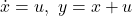 \dot{x}=u,\ y=x+u