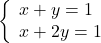 \left\{\begin{array}{l} x+y=1\\ x+2y=1 \end{array}\right.