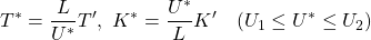 \displaystyle{ T^*=\frac{L}{U^*}T',\ K^*=\frac{U^*}{L}K' \quad (U_1\le U^*\le U_2) }