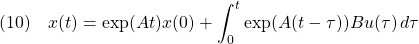 {\displaystyle{(10)\quad x(t)=\exp(At)x(0)+\int_0^{t} \exp(A(t-\tau))Bu(\tau)\,d\tau }