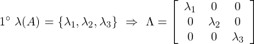 \displaystyle{1^{\circ}\ \lambda(A)=\{\lambda_1,\lambda_2,\lambda_3\} \ \Rightarrow\ \Lambda=\left[\begin{array}{ccc} \lambda_1 & 0 & 0\\ 0 & \lambda_2 & 0\\ 0 & 0 & \lambda_3 \end{array}\right]}