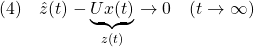 \displaystyle{(4)\quad \hat{z}(t)-\underbrace{Ux(t)}_{z(t)}\rightarrow 0\quad (t\rightarrow\infty) }