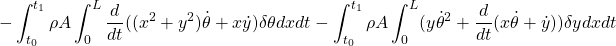 \displaystyle{-\int_{t_0}^{t_1}\rho A \int_0^{L} \frac{d}{dt}((x^2+{y}^2)\dot{\theta}+x\dot{y})\delta{\theta}dxdt -\int_{t_0}^{t_1}\rho A \int_0^{L} ({y}\dot{\theta}^2+\frac{d}{dt}(x\dot{\theta}+\dot{y}))\delta{y}dxdt }