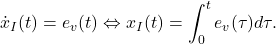 \begin{eqnarray*} \dot{x}_{I}(t)=e_v(t)\Leftrightarrow x_{I}(t)=\int_0^te_v(\tau)d\tau. \end{eqnarray*}