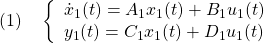 \displaystyle{(1)\quad  \left\{\begin{array}{l}  \dot x_1(t)=A_1x_1(t)+B_1u_1(t) \\  y_1(t)=C_1x_1(t)+D_1u_1(t) \end{array}\right. }