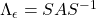 \Lambda_\epsilon=SAS^{-1}