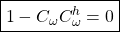 \displaystyle{\boxed{1-C_{\omega}C^h_{\omega}=0}}