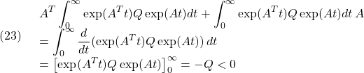 \displaystyle{(23)\quad \begin{array}{l} \displaystyle{A^T\int_0^\infty \exp(A^Tt)Q\exp(At)dt+\int_0^\infty \exp(A^Tt)Q\exp(At)dt\,A}\\ \displaystyle{=\int_0^\infty \frac{d}{dt}(\exp(A^Tt)Q\exp(At))\,dt}\\ \displaystyle{=\left[\exp(A^Tt)Q\exp(At)\right]_0^\infty=-Q<0} \end{array} }