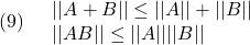 \displaystyle{(9)\quad \begin{array}{l} ||A+B||\le ||A||+||B||\\ ||AB||\le ||A|| ||B|| \end{array}　 }