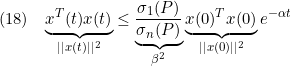 \displaystyle{(18)\quad {\underbrace{x^T(t)x(t)}_{||x(t)||^2} \le \underbrace{\frac{\sigma_1(P)}{\sigma_n(P)}}_{\beta^2} \underbrace{x(0)^Tx(0)}_{||x(0)||^2} e^{-\alpha t} }}