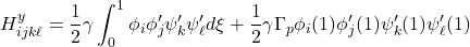 \displaystyle{H^y_{ijk\ell}={1\over 2}\gamma \int_0^1 \phi_i\phi'_j\psi'_k \psi'_\ell d\xi +{1\over 2}\gamma\Gamma_p \phi_i(1)\phi'_j(1) \psi'_k(1) \psi'_\ell(1)}