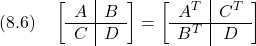 \displaystyle{(8.6)\quad \left[\begin{array}{c|c} A & B \\\hline C & D \end{array}\right]= \left[\begin{array}{c|c} A^T & C^T \\\hline B^T & D \end{array}\right] }