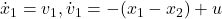 \dot{x}_1=v_1, \dot{v}_1=-(x_1-x_2)+u