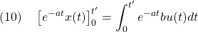 \displaystyle{(10)\quad \left[e^{-at}x(t)\right]_0^{t'}=\int_0^{t'}e^{-at}bu(t)dt}