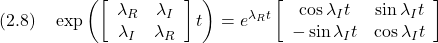 \displaystyle{(2.8)\quad \exp \left(\left[\begin{array}{cc} \lambda_R & \lambda_I \\ \lambda_I & \lambda_R \end{array}\right]t\right) =e^{\lambda_R t} \left[\begin{array}{cc} \cos \lambda_I t & \sin \lambda_I t \\ -\sin \lambda_I t & \cos \lambda_I t \end{array}\right] }