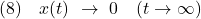 \displaystyle{(8)\quad x(t)\ \rightarrow\ 0 \quad (t\rightarrow\infty) }