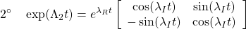 \displaystyle{2^{\circ}\quad \exp(\Lambda_2 t)=e^{\lambda_R t} \left[\begin{array}{cc} \cos(\lambda_It) & \sin(\lambda_It) \\ -\sin(\lambda_It)  & \cos(\lambda_It) \end{array}\right] }