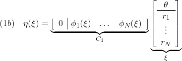 \displaystyle{(1b)\quad \eta(\xi)= \underbrace{ \left[\begin{array}{c|ccc} 0 & \phi_1(\xi) & \dots &\phi_N(\xi) \end{array}\right] }_{C_1} \underbrace{ \left[\begin{array}{c} \theta \\ \hline r_1 \\ \vdots \\ r_N \end{array}\right] }_{\xi} }