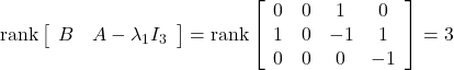 {\rm rank} \left[\begin{array}{cc} B & A-\lambda_1 I_3 \end{array}\right]= {\rm rank} \left[\begin{array}{cccc} 0 & 0 & 1 & 0 \\ 1 & 0 & -1 & 1 \\ 0 & 0 & 0 & -1 \end{array}\right]= 3