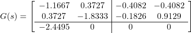 G(s)= \left[\begin{array}{cc|cc} -1.1667 & 0.3727 & -0.4082 & -0.4082 \\ 0.3727 & -1.8333 & -0.1826 & 0.9129 \\\hline -2.4495 & 0 & 0 & 0 \\ \end{array}\right]