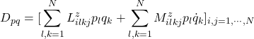 \displaystyle{D_{pq}=[\displaystyle\sum_{l,k=1}^NL^z_{ilkj}p_lq_k+\displaystyle\sum_{l,k=1}^NM^z_{ilkj}p_l\dot{q}_k]_{i,j=1,\cdots,N} }