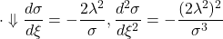 \displaystyle{\cdot\Downarrow \frac{d\sigma}{d\xi}=-\frac{2\lambda^2}{\sigma}, \frac{d^2\sigma}{d\xi^2}=-\frac{(2\lambda^2)^2}{\sigma^3}}