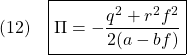 \displaystyle{(12)\quad \boxed{\Pi=-\frac{q^2+r^2f^2}{2(a-bf)}} }