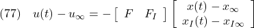 \displaystyle{(77)\quad u(t)-u_\infty=- \left[\begin{array}{cc} F & F_I \end{array}\right] \left[\begin{array}{c} x(t)-x_\infty \\ x_I(t)-x_{I\infty} \end{array}\right] }