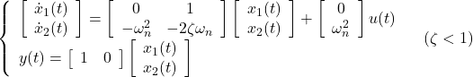 \displaystyle{ \left\{\begin{array}{l} %\underbrace{ \left[\begin{array}{c} \dot{x}_1(t) \\ \dot{x}_2(t) \end{array}\right] %}_{\dot x} = %\underbrace{ \left[\begin{array}{cc} 0 & 1 \\ -\omega_n^2 & -2\zeta\omega_n \end{array}\right] %}_{A} %\underbrace{ \left[\begin{array}{c} x_1(t) \\ x_2(t) \end{array}\right] %}_{x} + %\underbrace{ \left[\begin{array}{c} 0 \\ \omega_n^2 \end{array}\right] %}_{B} u(t) \\ y(t) = %\underbrace{ \left[\begin{array}{cc} 1 & 0 \end{array}\right] %}_{C} %\underbrace{ \left[\begin{array}{c} x_1(t) \\ x_2(t) \end{array}\right] %}_{x}  \end{array}\right. \quad(\zeta<1) }